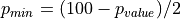 p_{min} = (100-p_{value})/2
